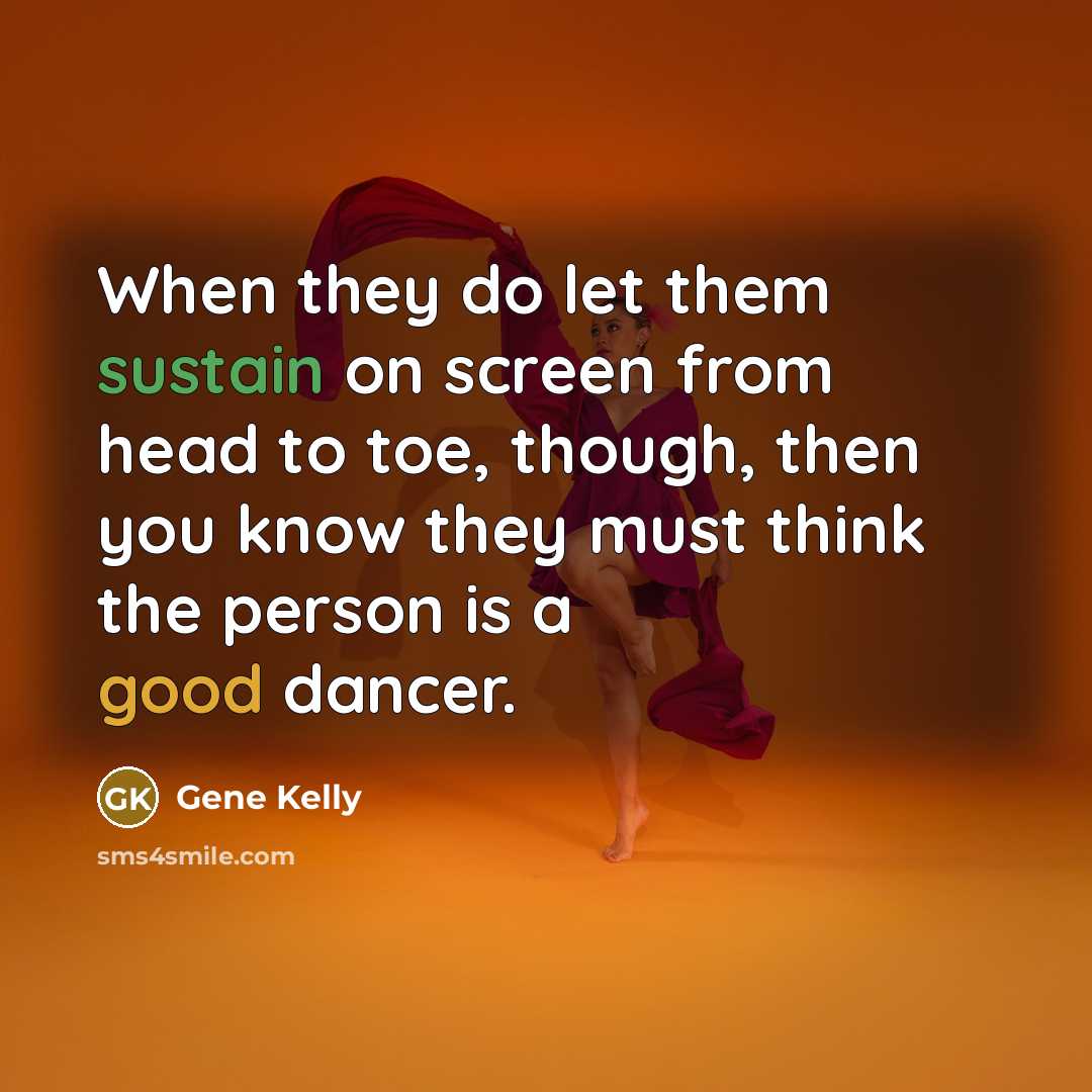 “When they do let them sustain on screen from head…” quote by Gene Kelly