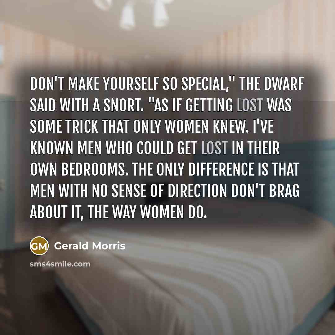 “Don't make yourself so special," the dwarf said with a…” quote by Gerald Morris
