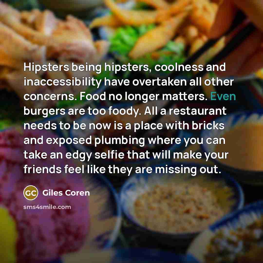 “Hipsters being hipsters, coolness and inaccessibility have overtaken all other…” quote by Giles Coren