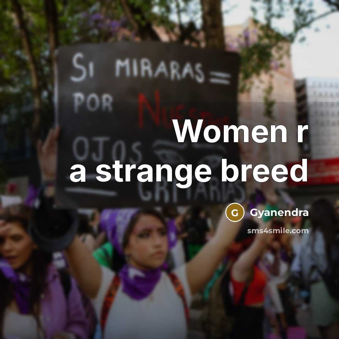 “Women r a strange breed” quote by Gyanendra