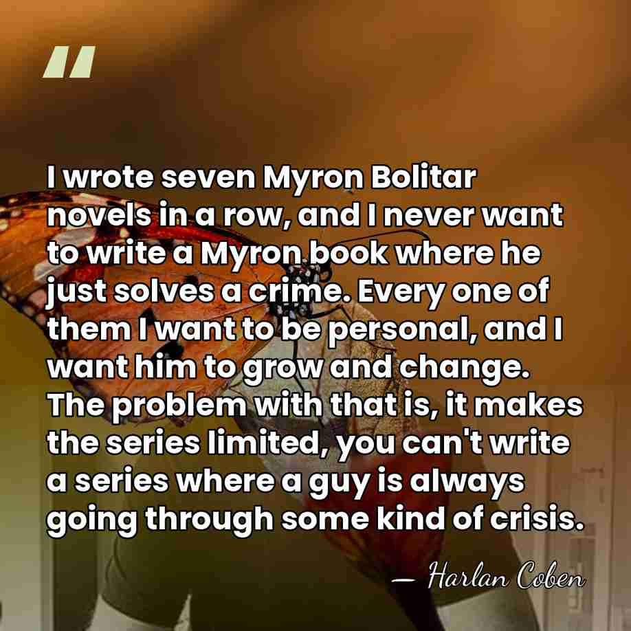 I wrote seven Myron Bolitar novels in a row, and I never&hellip; - Harlan Coben