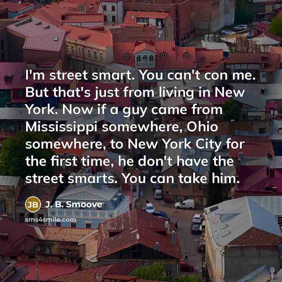 “I'm street smart. You can't con me. But that's just…” quote by J. B. Smoove