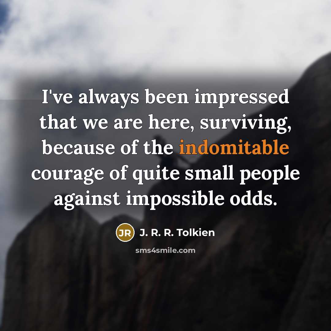 “I've always been impressed that we are here, surviving, because…” quote by J. R. R. Tolkien