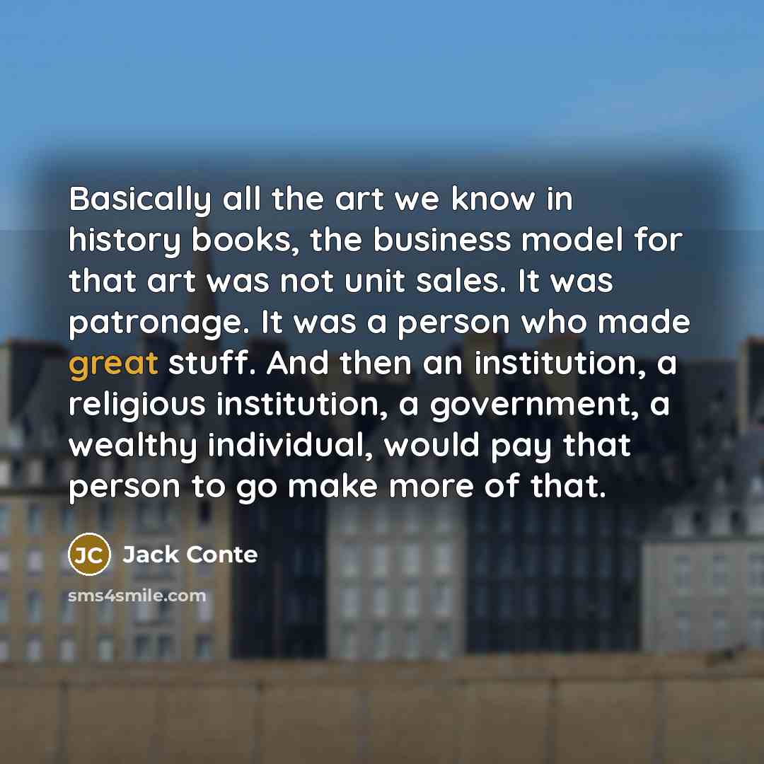 “Basically all the art we know in history books, the…” quote by Jack Conte