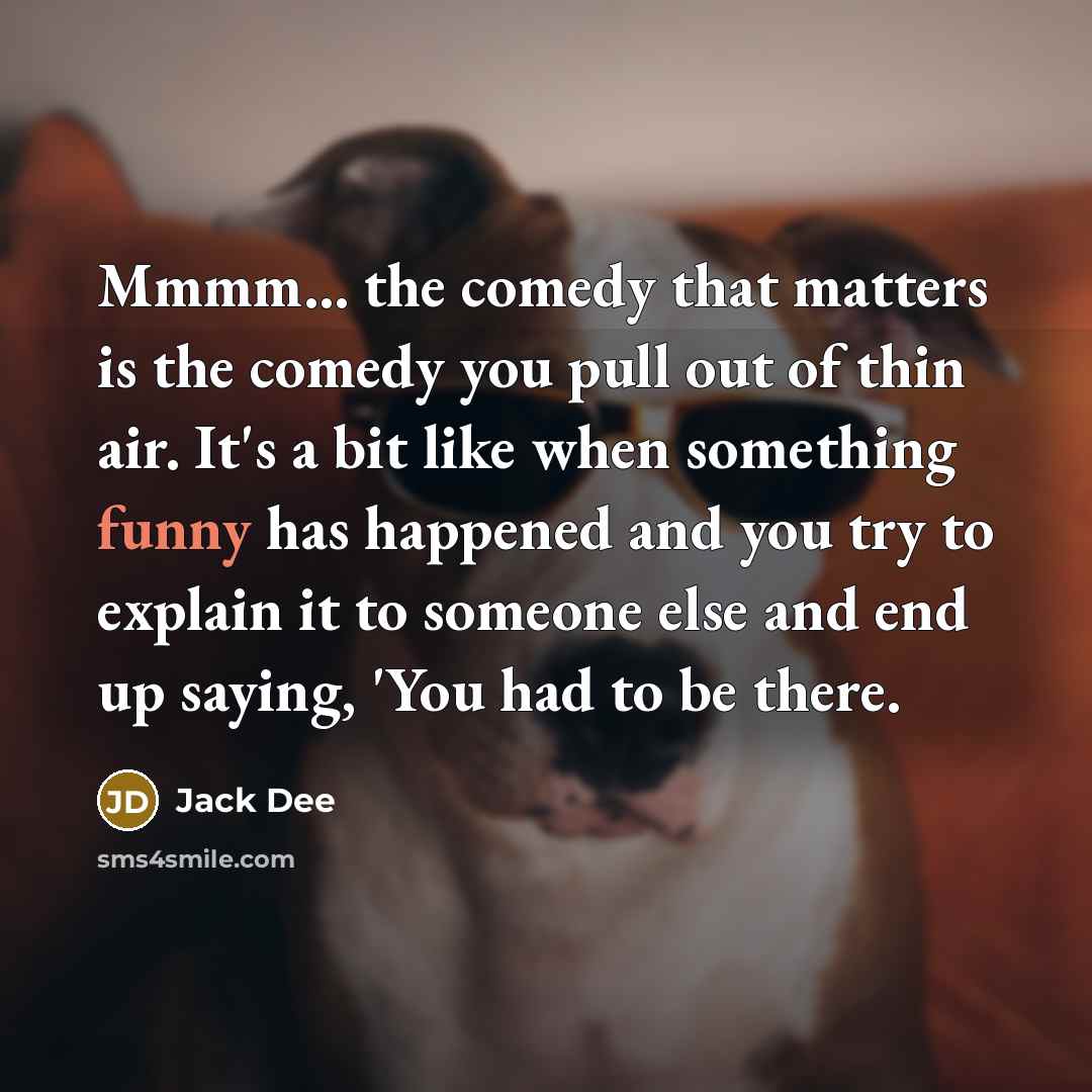 “Mmmm... the comedy that matters is the comedy you pull…” quote by Jack Dee