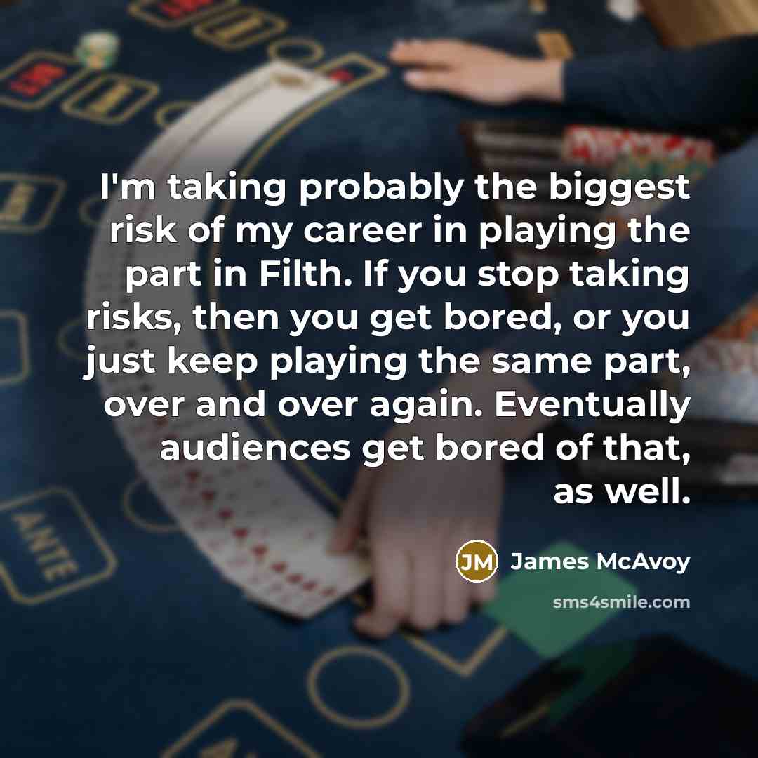 “I'm taking probably the biggest risk of my career in…” quote by James McAvoy