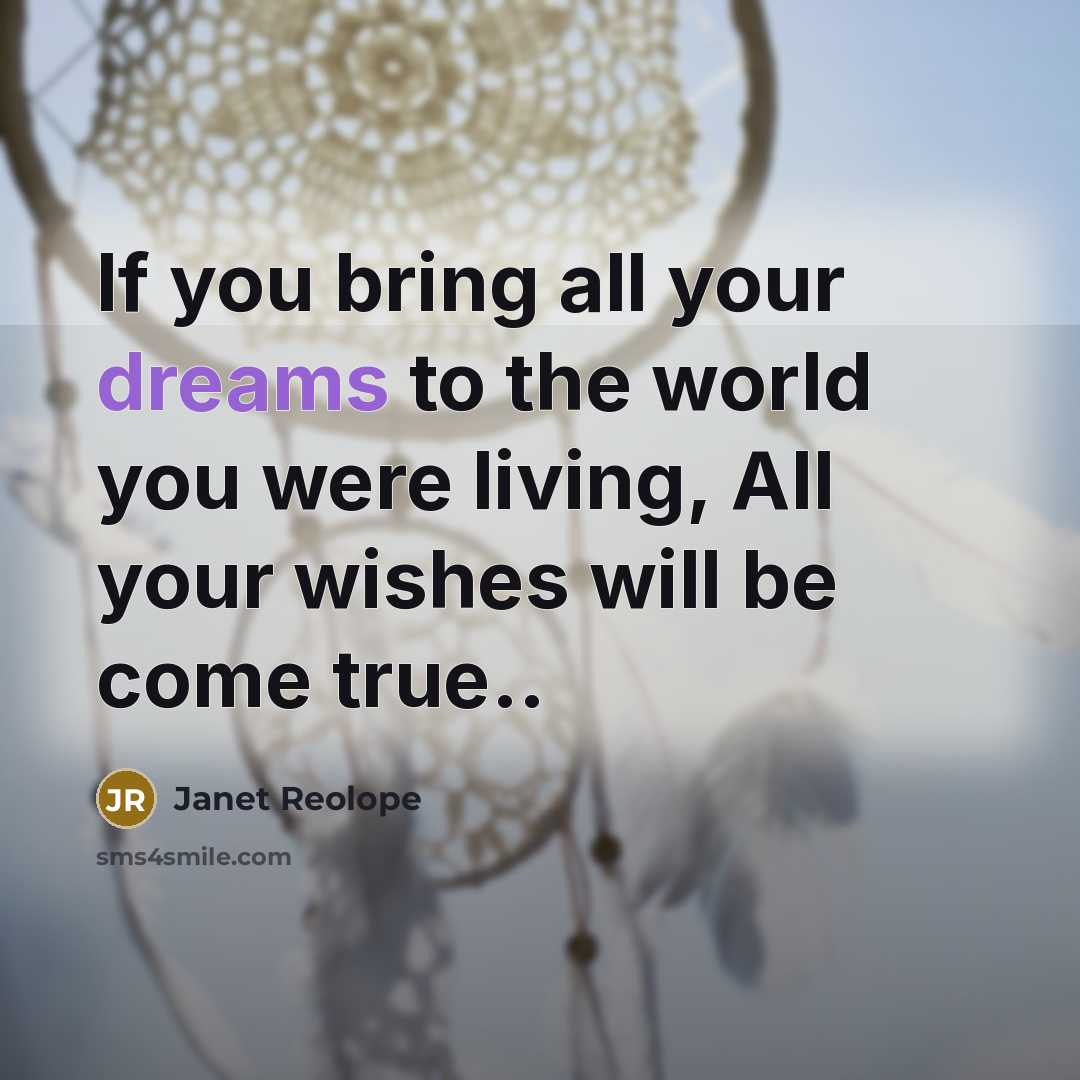 “If you bring all your dreams to the world you…” quote by Janet Reolope