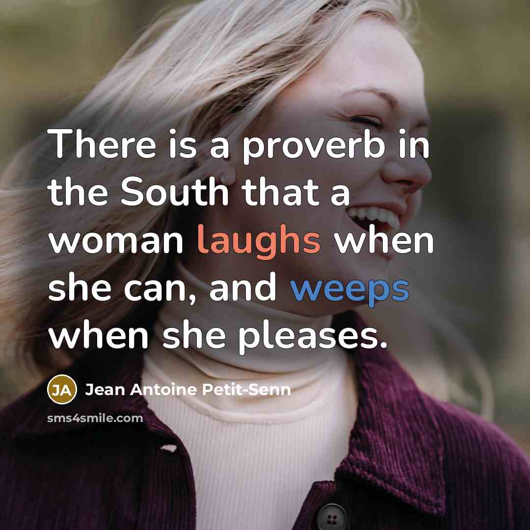 “There is a proverb in the South that a woman…” quote by Jean Antoine Petit-Senn
