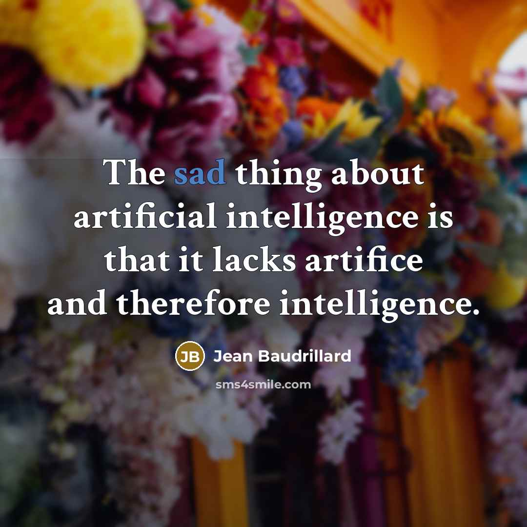 “The sad thing about artificial intelligence is that it lacks…” quote by Jean Baudrillard