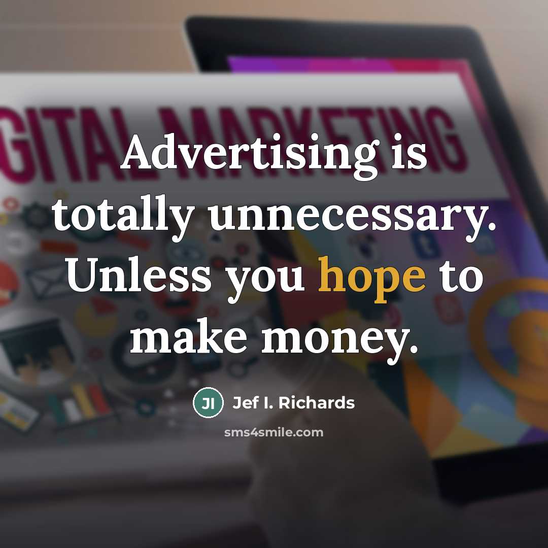 “Advertising is totally unnecessary. Unless you hope to make money.…” quote by Jef I. Richards
