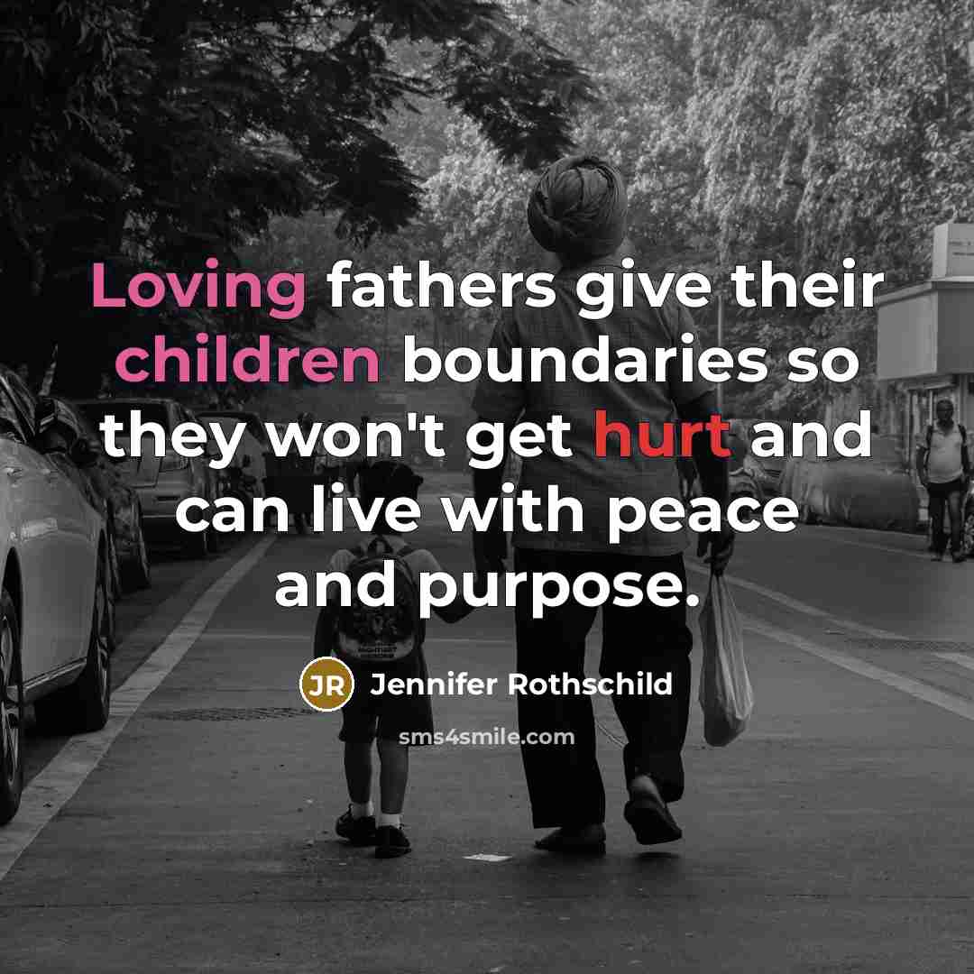 “Loving fathers give their children boundaries so they won't get…” quote by Jennifer Rothschild