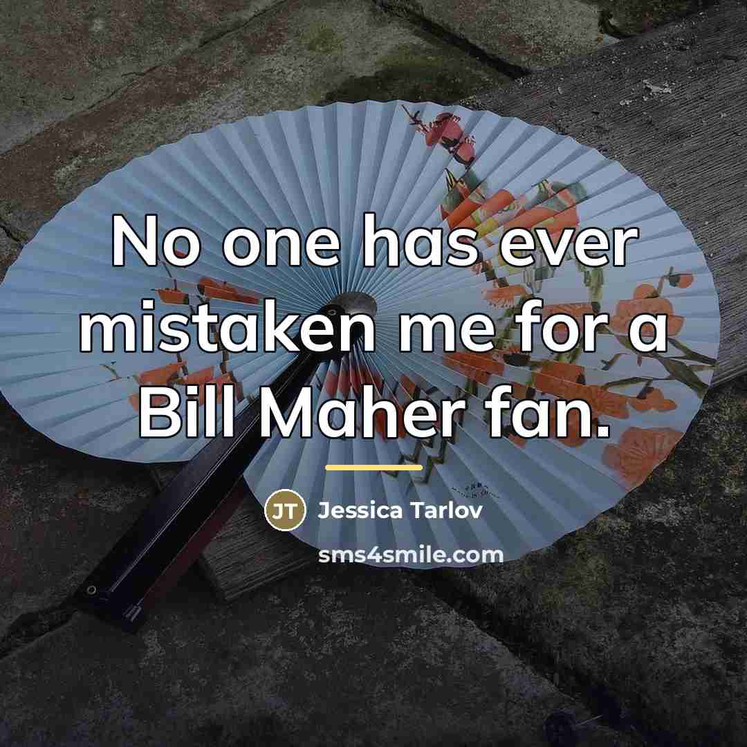 “No one has ever mistaken me for a Bill Maher…” quote by Jessica Tarlov