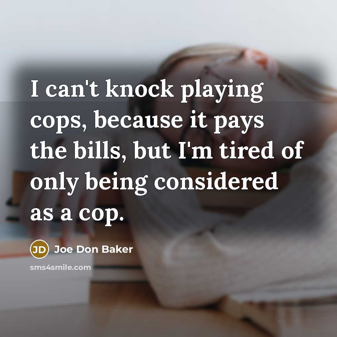 “I can't knock playing cops, because it pays the bills,…” quote by Joe Don Baker