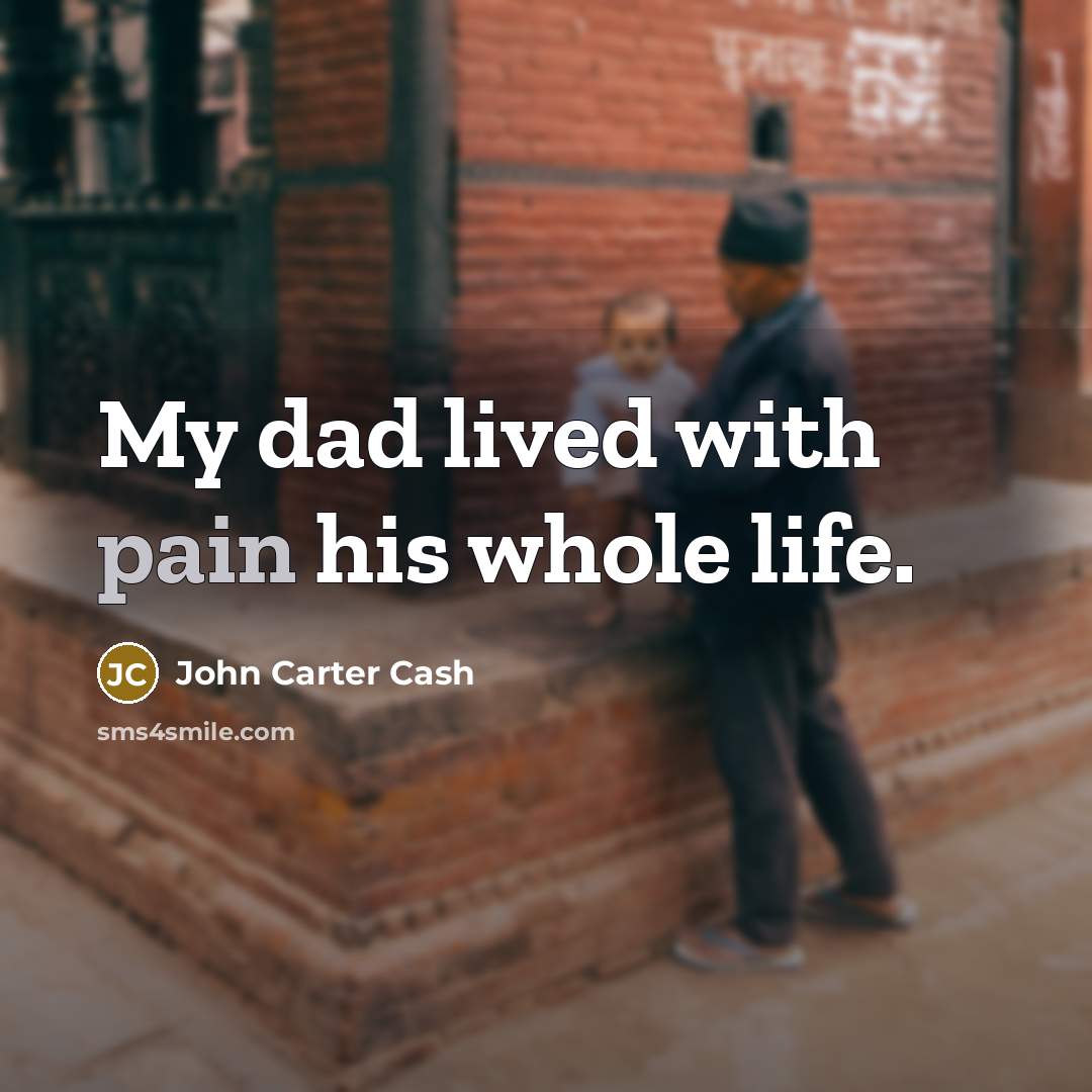 “My dad lived with pain his whole life.…” quote by John Carter Cash