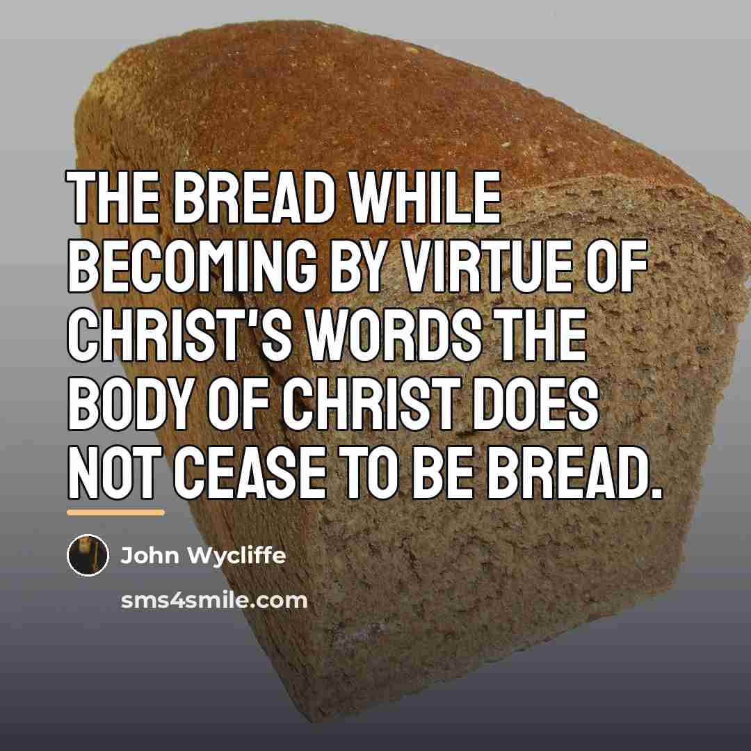 “The bread while becoming by virtue of Christ's words the…” quote by John Wycliffe