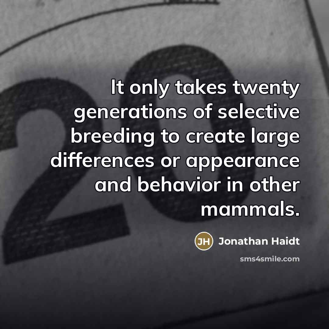 “It only takes twenty generations of selective breeding to create…” quote by Jonathan Haidt