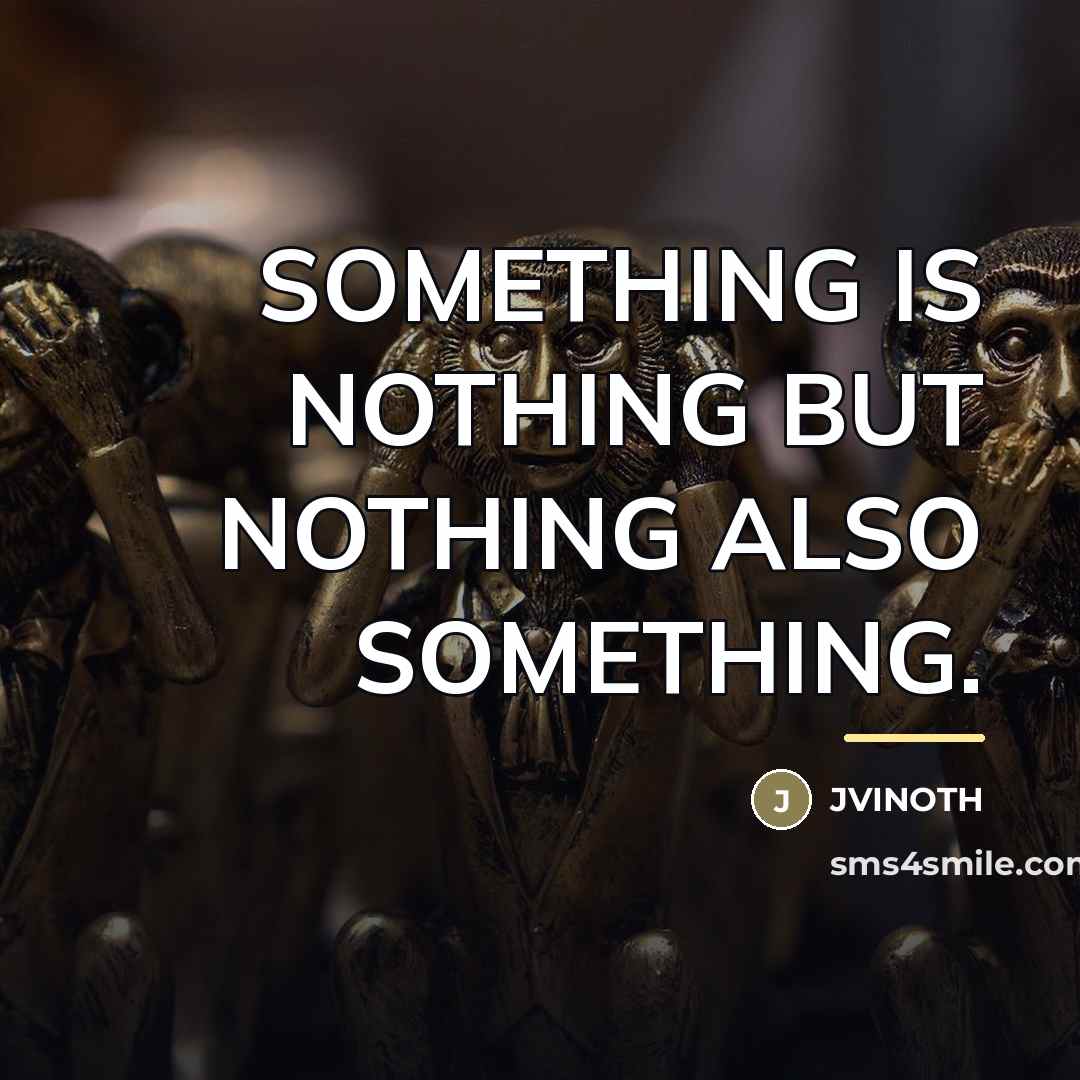 “SOMETHING IS NOTHING BUT NOTHING ALSO SOMETHING.…” quote by Jvinoth