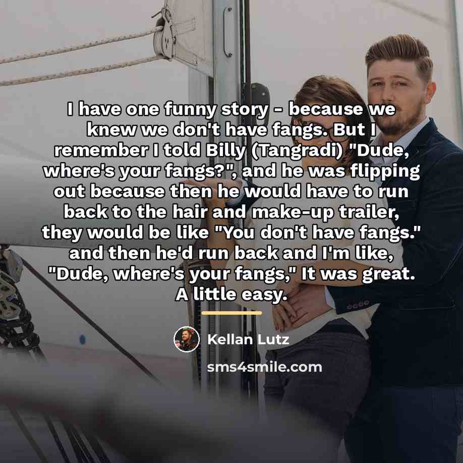 “I have one funny story - because we knew we…” quote by Kellan Lutz