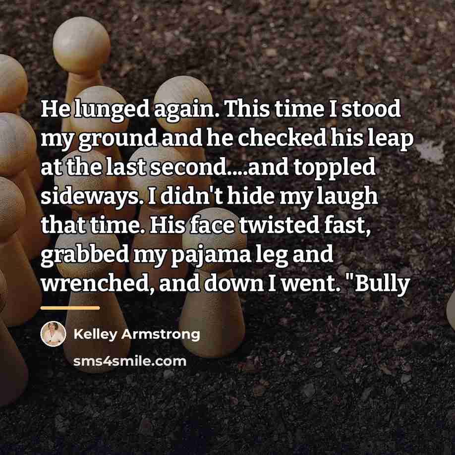 “He lunged again. This time I stood my ground and…” quote by Kelley Armstrong