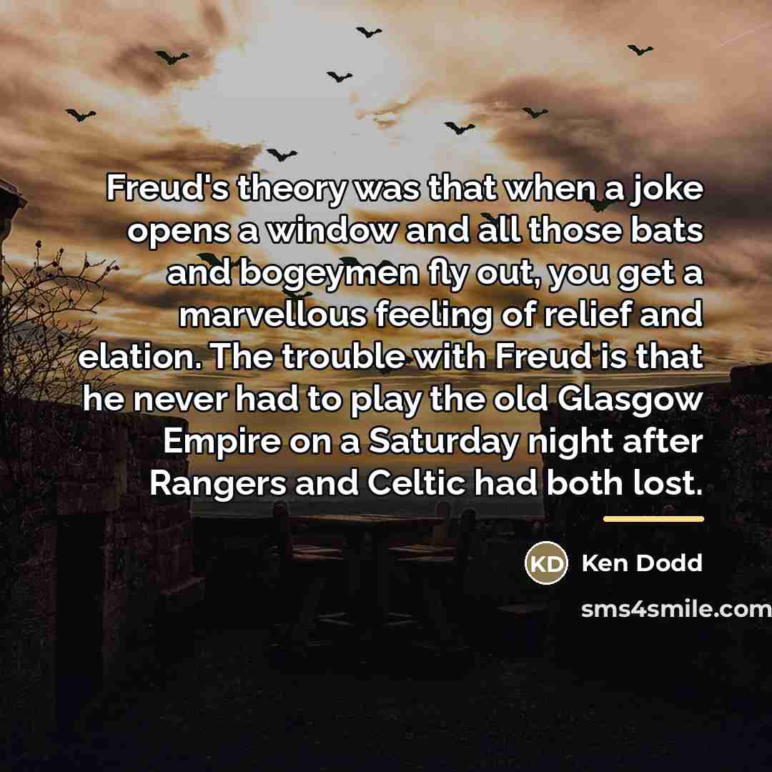 “Freud's theory was that when a joke opens a window…” quote by Ken Dodd