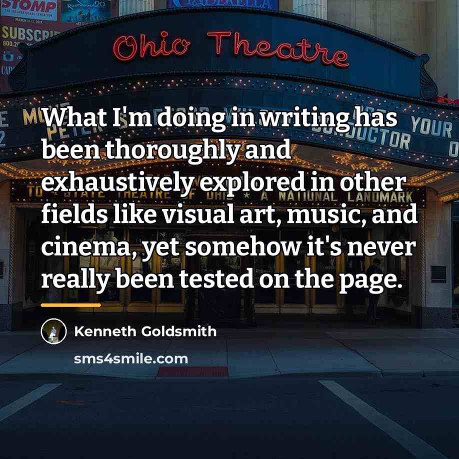 “What I'm doing in writing has been thoroughly and exhaustively…” quote by Kenneth Goldsmith