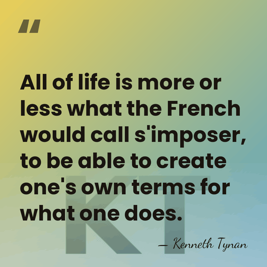 All of life is more or less what the French would call&hellip; - Kenneth Tynan