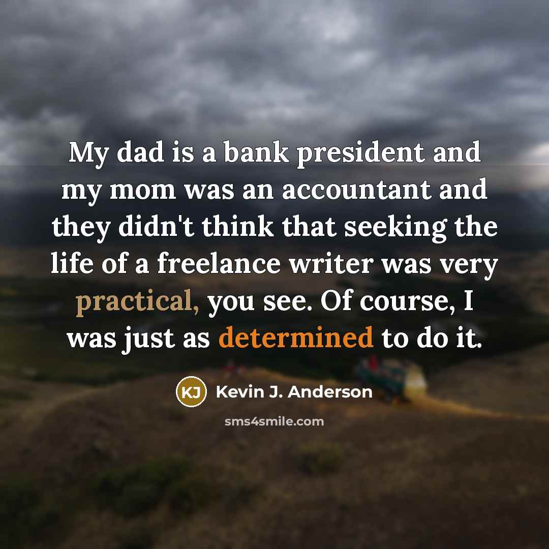 “My dad is a bank president and my mom was…” quote by Kevin J. Anderson