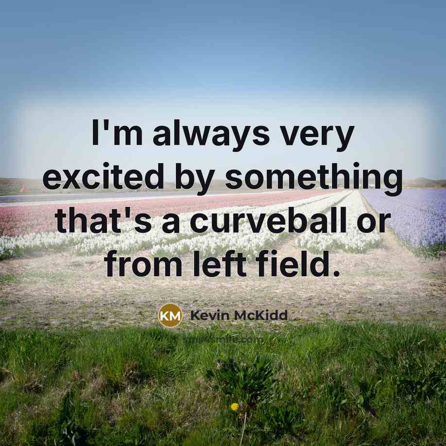 “I'm always very excited by something that's a curveball or…” quote by Kevin McKidd
