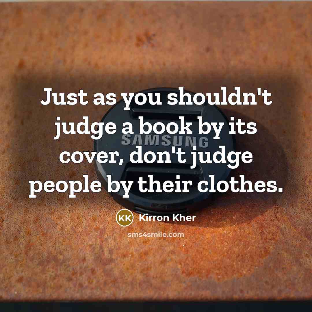 “Just as you shouldn't judge a book by its cover,…” quote by Kirron Kher