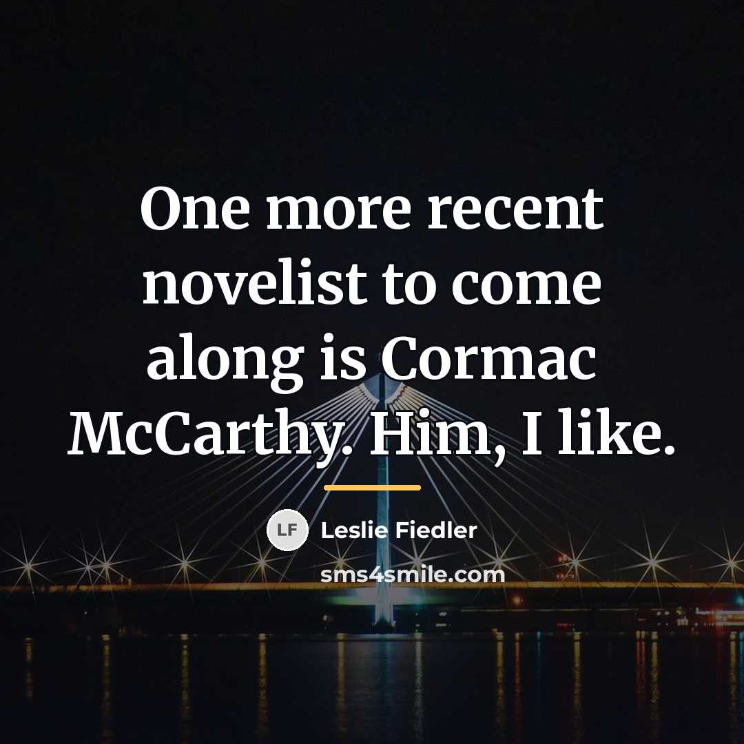 “One more recent novelist to come along is Cormac McCarthy.…” quote by Leslie Fiedler