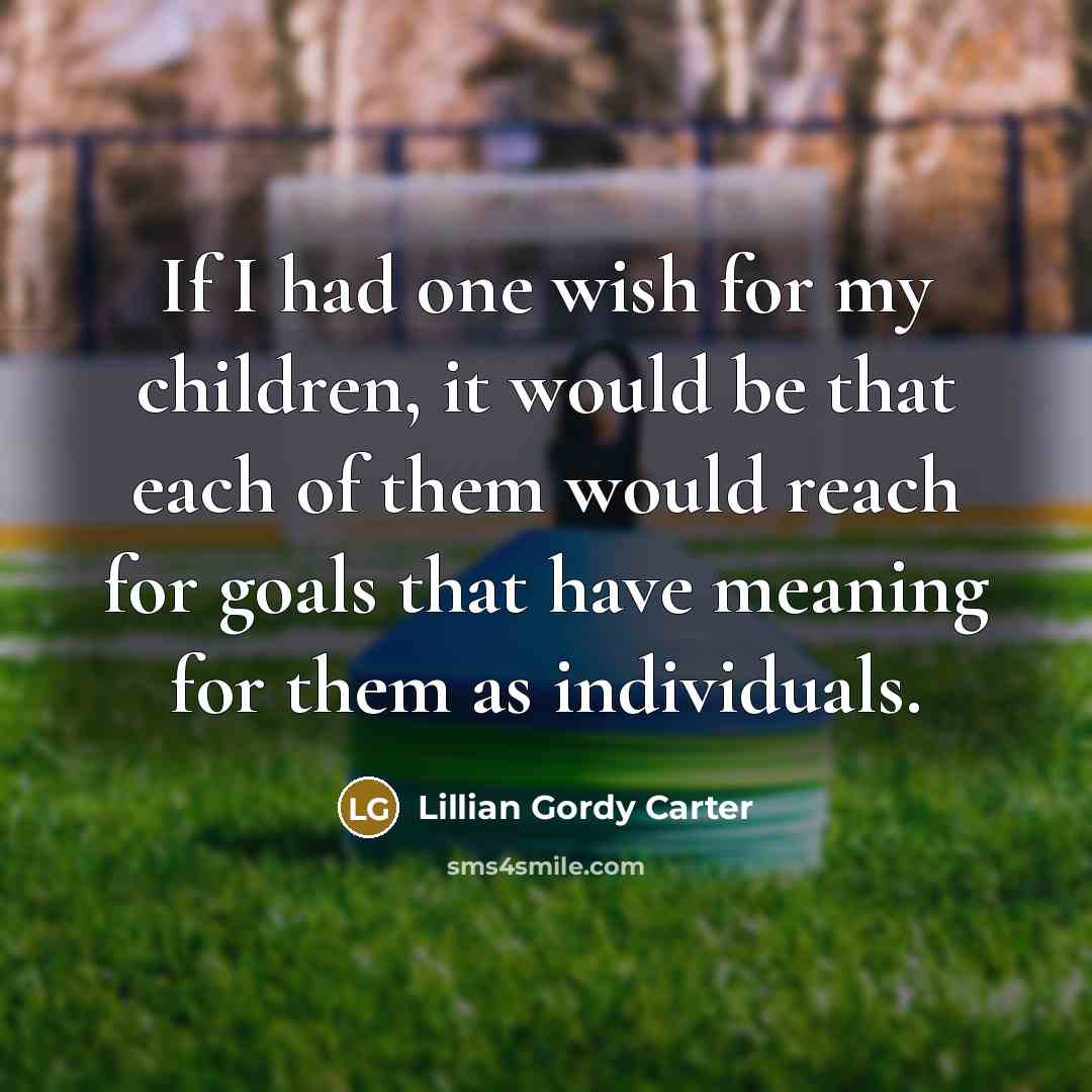 “If I had one wish for my children, it would…” quote by Lillian Gordy Carter