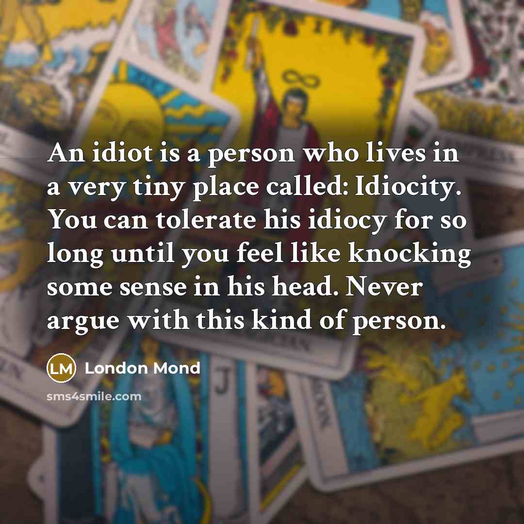 “An idiot is a person who lives in a very…” quote by London Mond