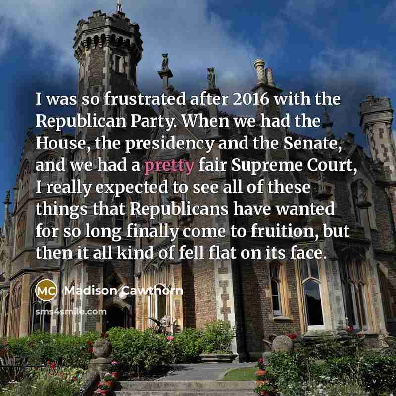 “I was so frustrated after 2016 with the Republican Party.…” quote by Madison Cawthorn