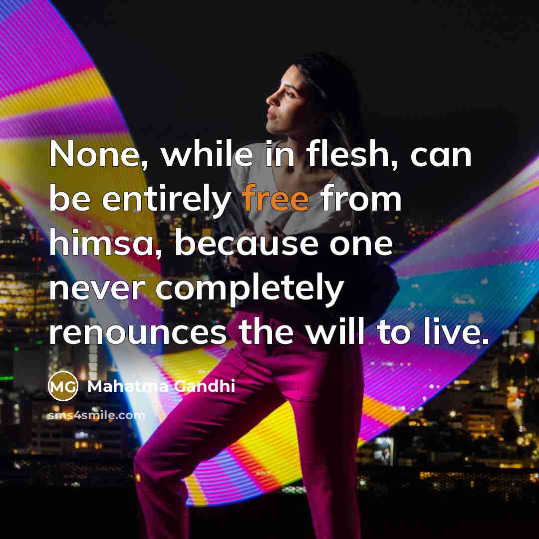 “None, while in flesh, can be entirely free from himsa,…” quote by Mahatma Gandhi