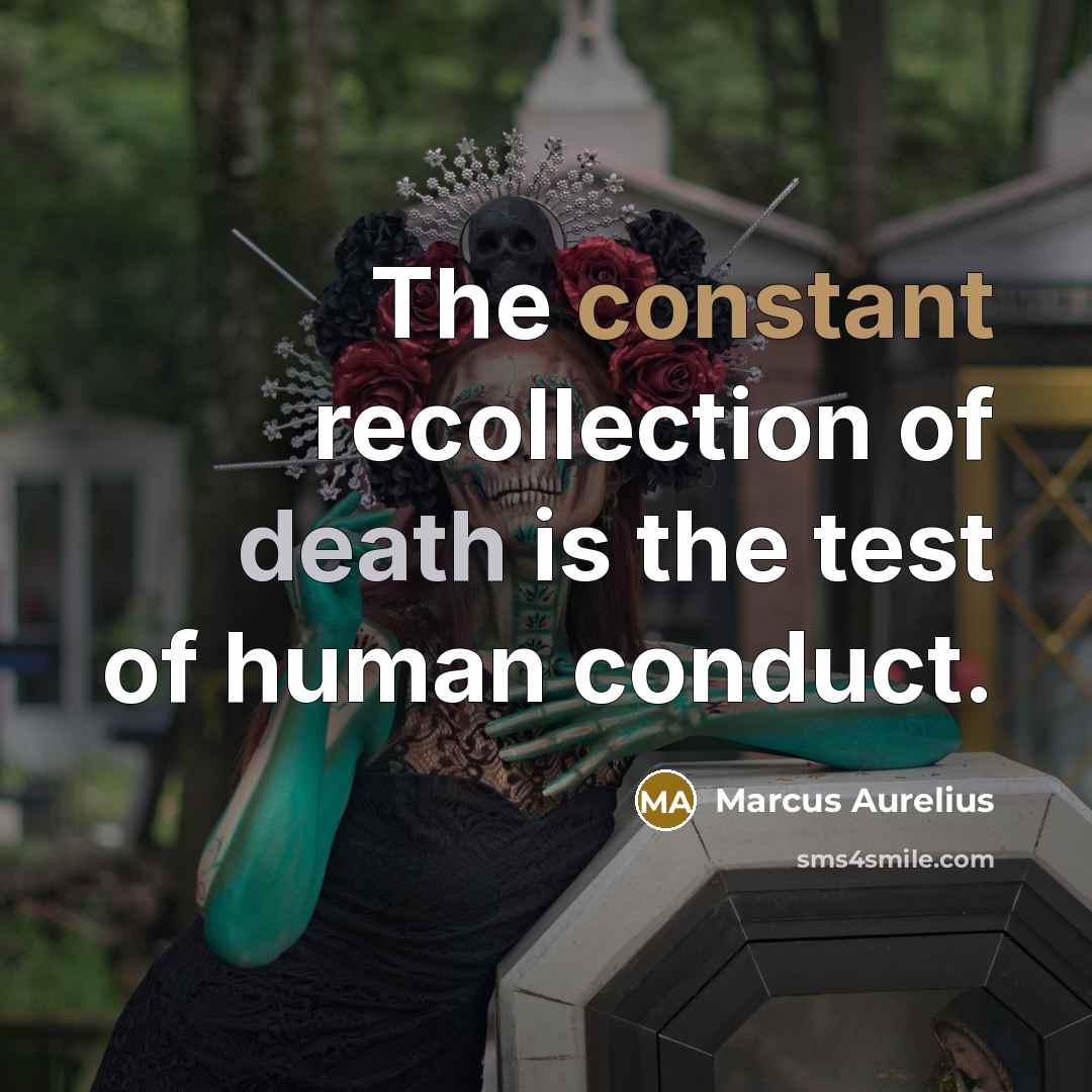 “The constant recollection of death is the test of human…” quote by Marcus Aurelius