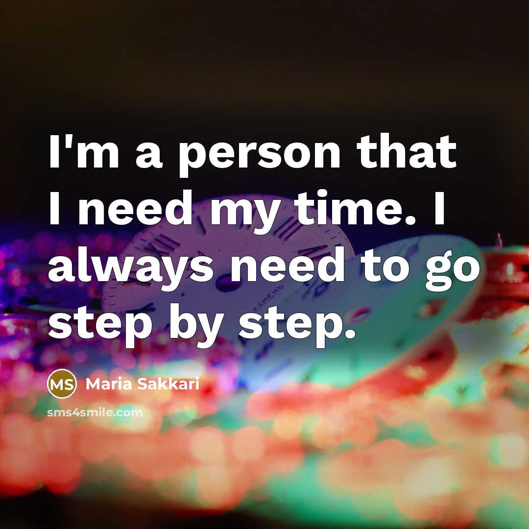 “I'm a person that I need my time. I always…” quote by Maria Sakkari