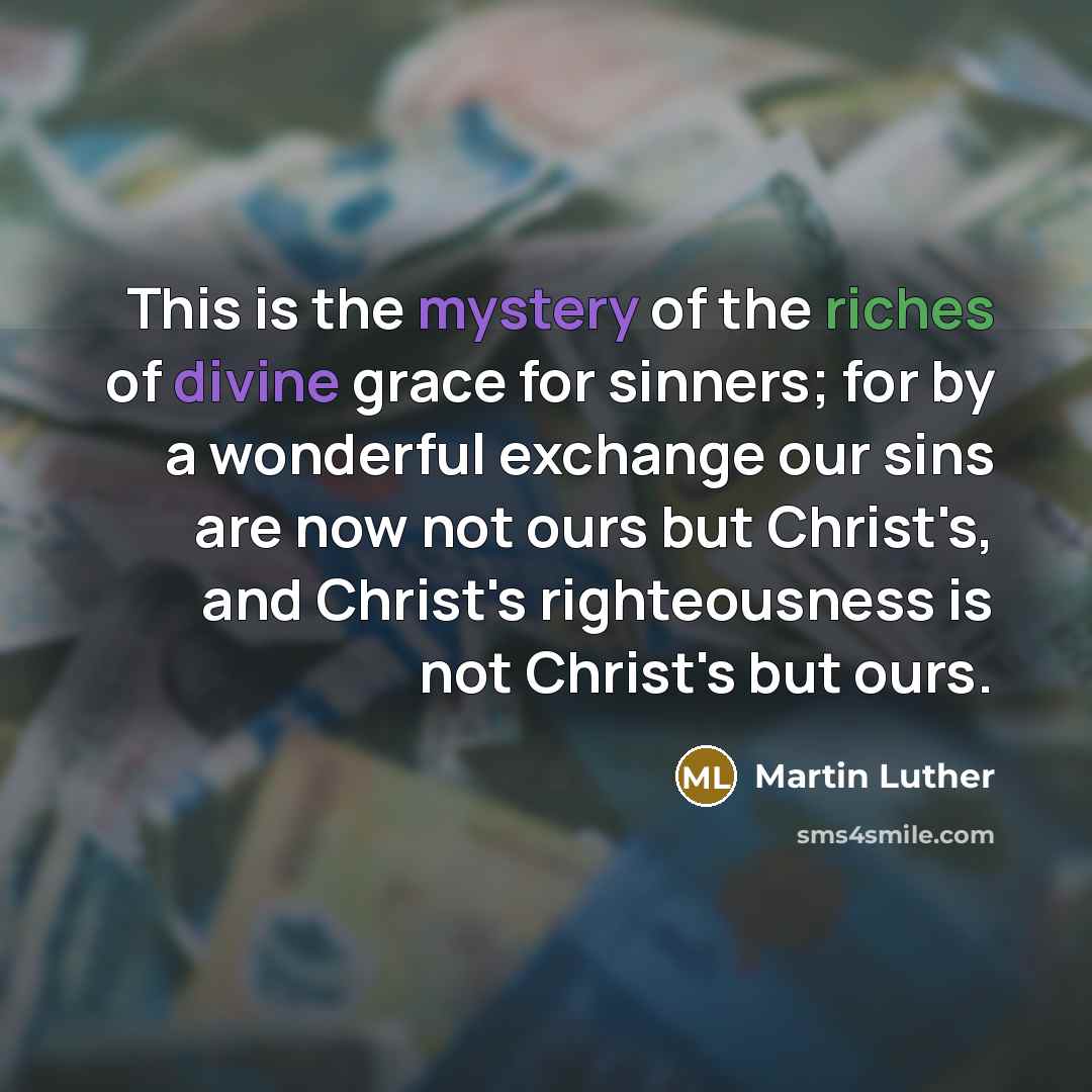 “This is the mystery of the riches of divine grace…” quote by Martin Luther