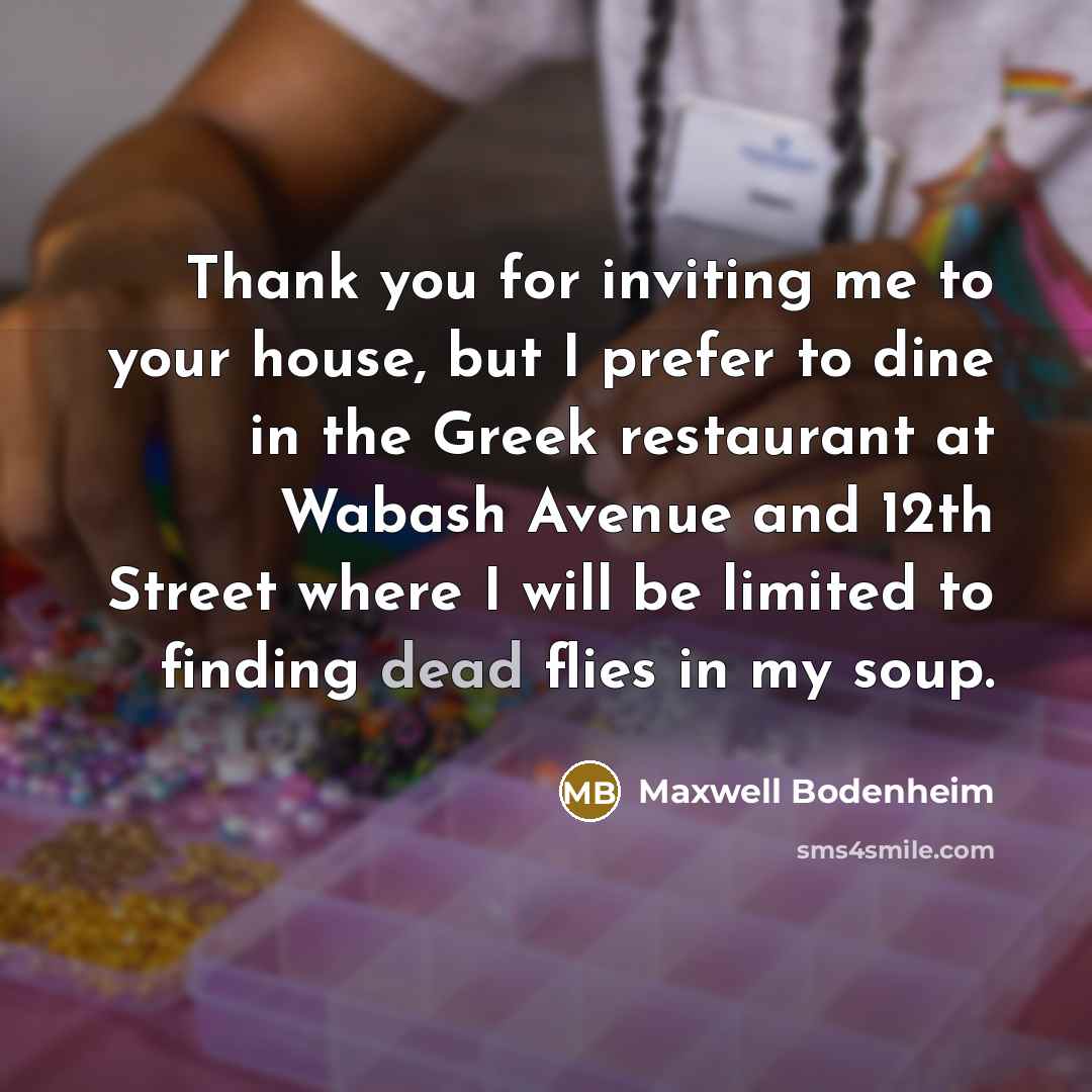 “Thank you for inviting me to your house, but I…” quote by Maxwell Bodenheim