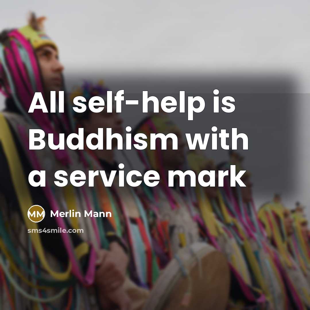 “All self-help is Buddhism with a service mark…” quote by Merlin Mann