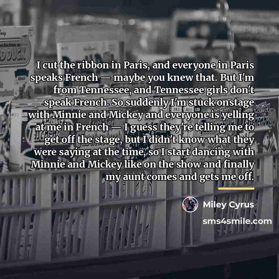 “I cut the ribbon in Paris, and everyone in Paris…” quote by Miley Cyrus
