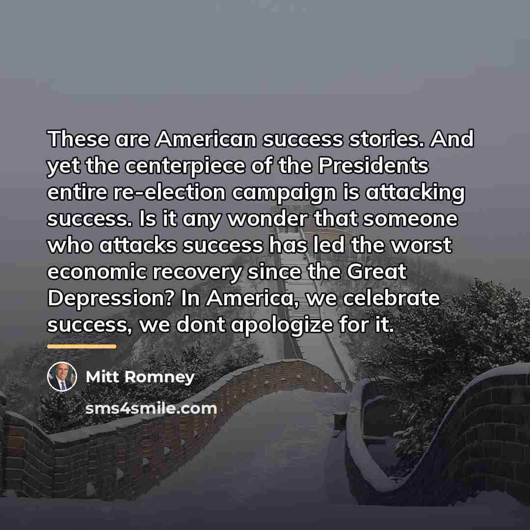 “These are American success stories. And yet the centerpiece of…” quote by Mitt Romney