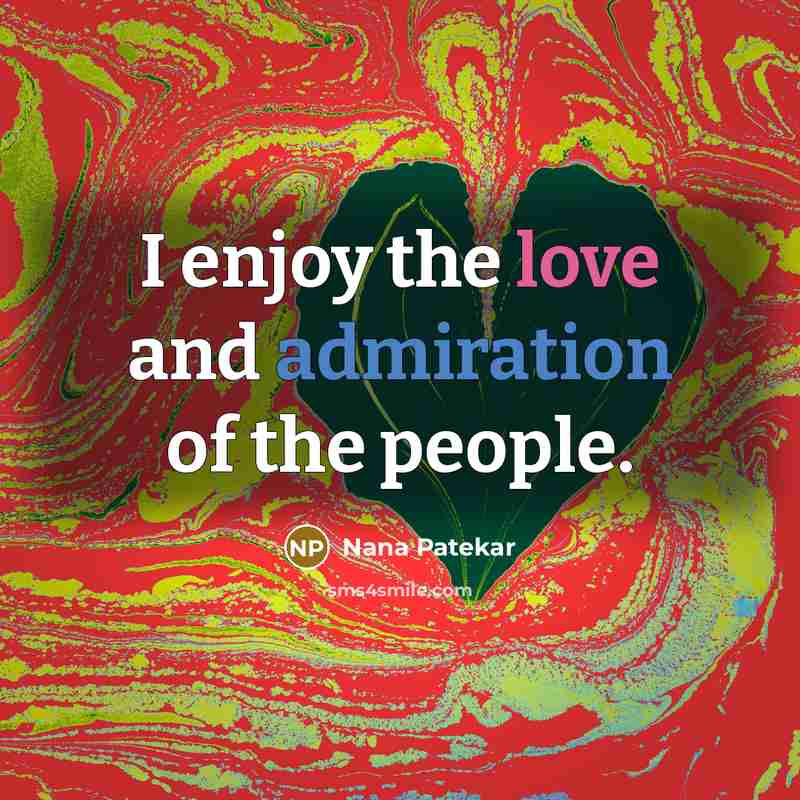 “I enjoy the love and admiration of the people.…” quote by Nana Patekar