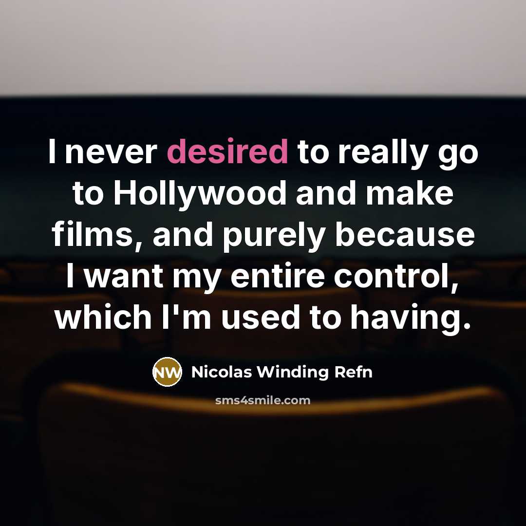 “I never desired to really go to Hollywood and make…” quote by Nicolas Winding Refn
