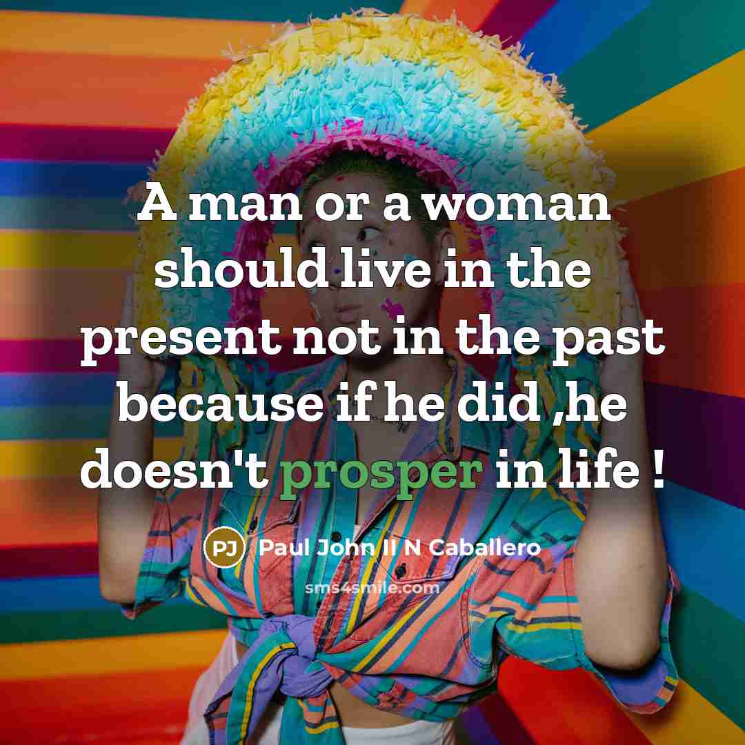 “A man or a woman should live in the present…” quote by Paul John II N Caballero