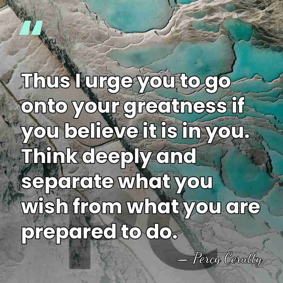 Thus I urge you to go onto your greatness if you believe&hellip; - Percy Cerutty