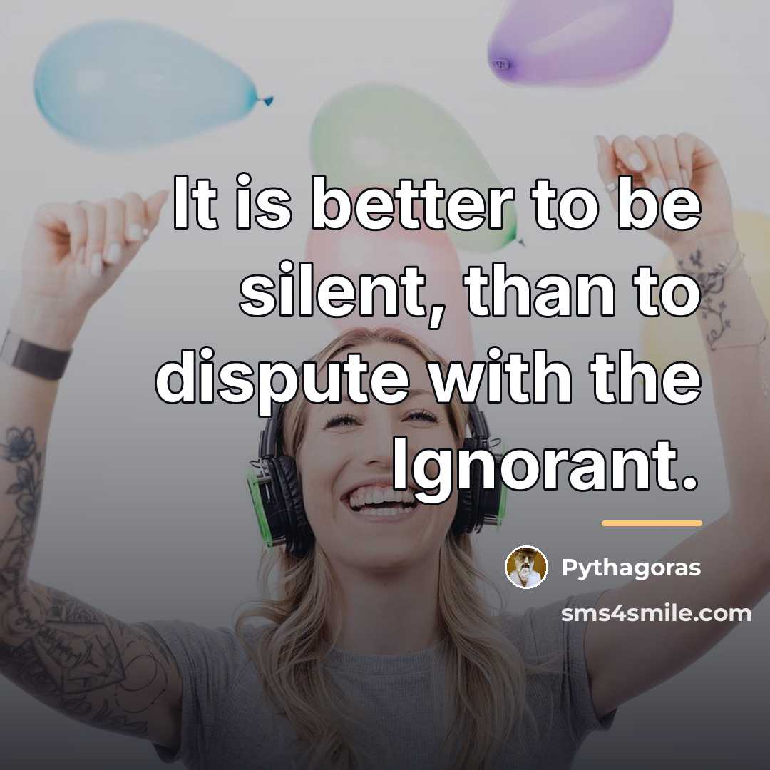 “It is better to be silent, than to dispute with…” quote by Pythagoras