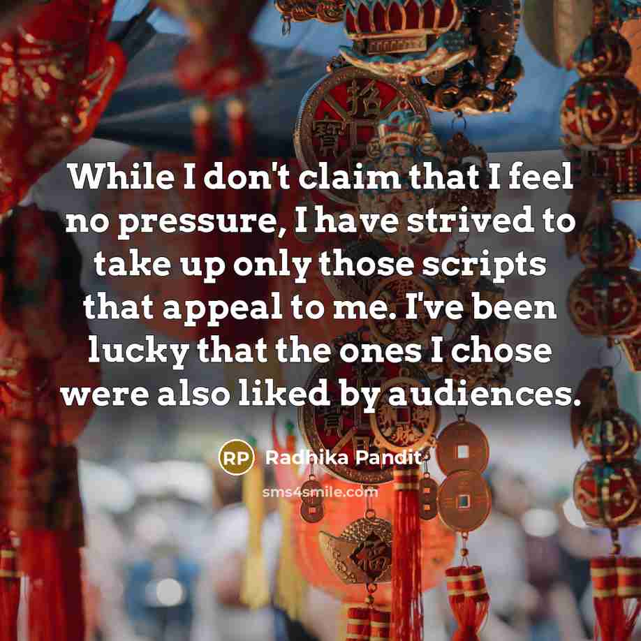 “While I don't claim that I feel no pressure, I…” quote by Radhika Pandit