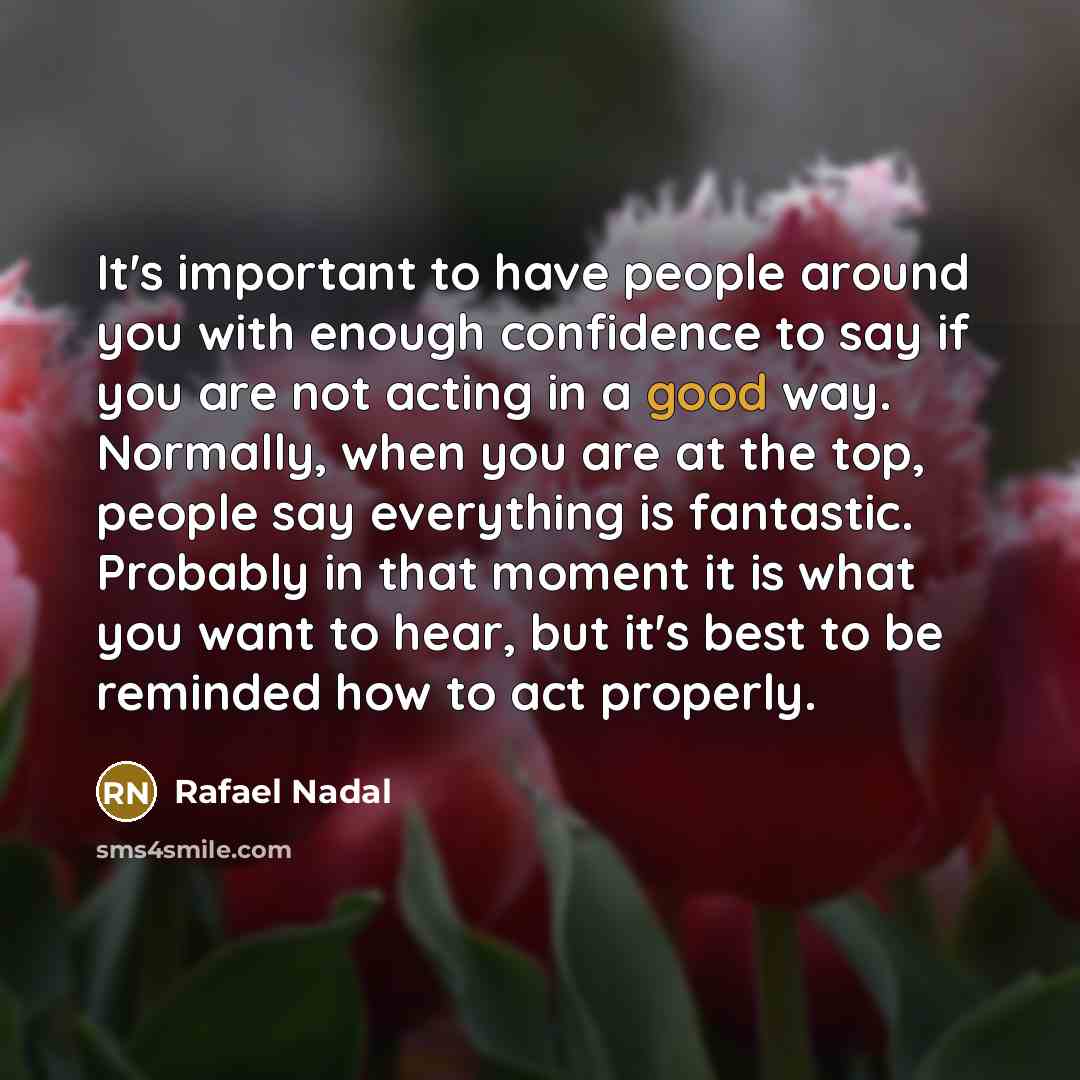 “It's important to have people around you with enough confidence…” quote by Rafael Nadal
