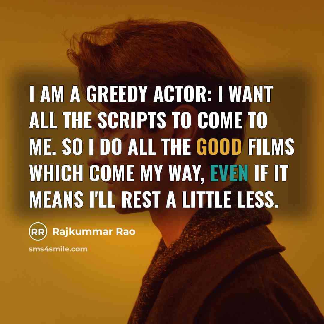 “I am a greedy actor: I want all the scripts…” quote by Rajkummar Rao