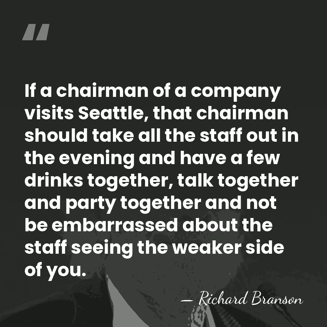 If a chairman of a company visits Seattle, that chairman should take&hellip; - Richard Branson